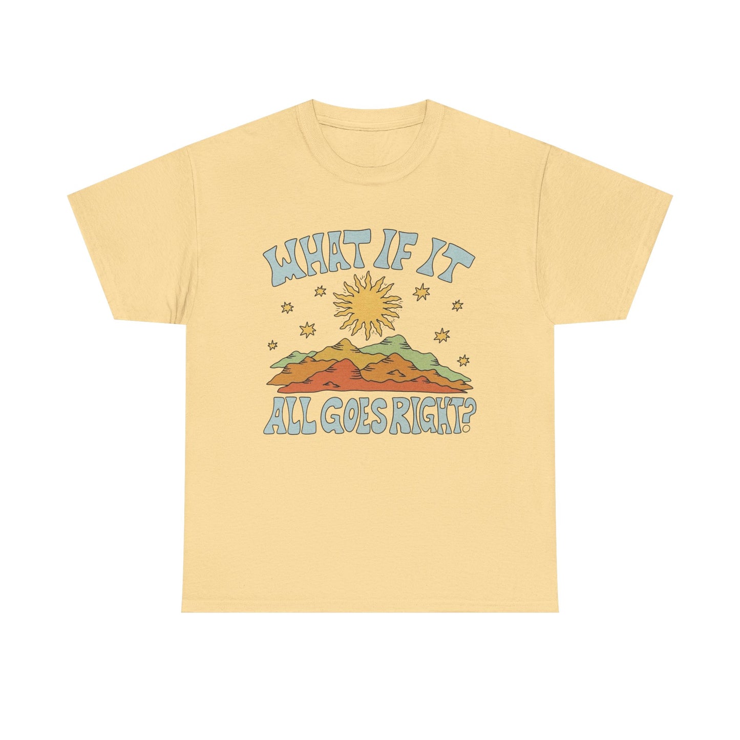 What If It All Goes Right Graphic T Shirt NEW Adult Unisex Heavy Cotton Tee