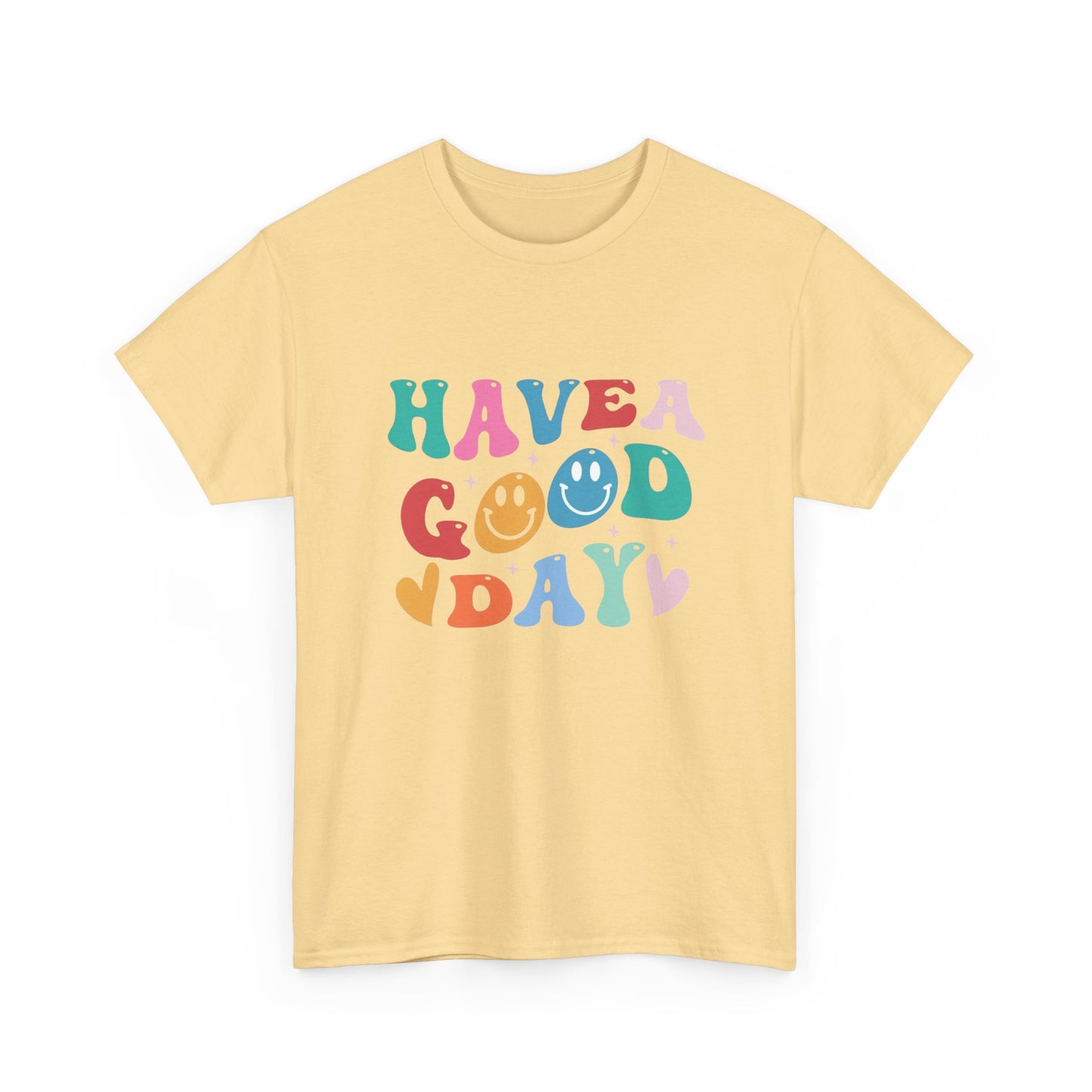Have A  Good Day Graphic T Shirt NEW Unisex Heavy Cotton Tee