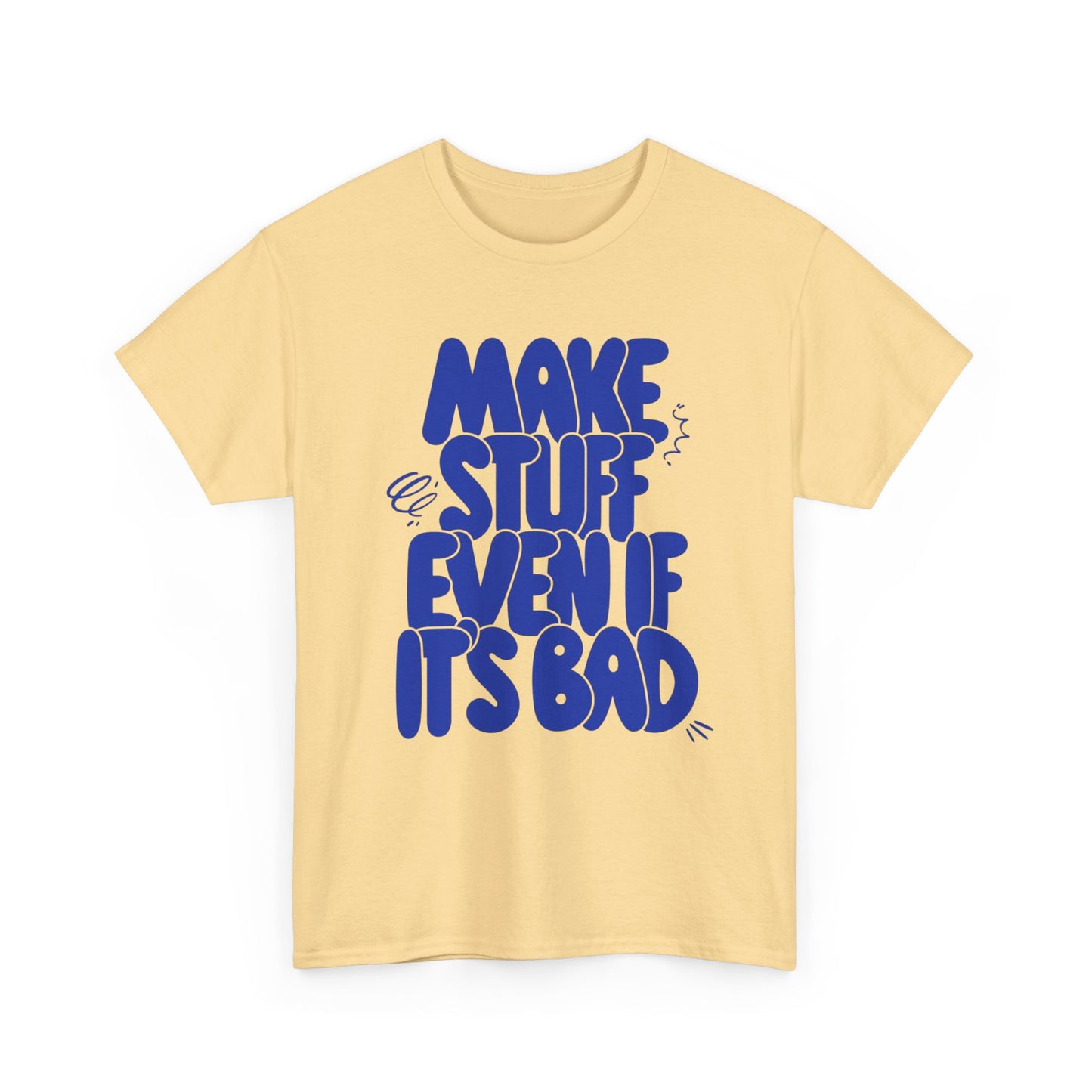 Make Stuff Even If Its Bad Graphic T Shirt NEW ADULT Unisex Heavy Cotton Tee