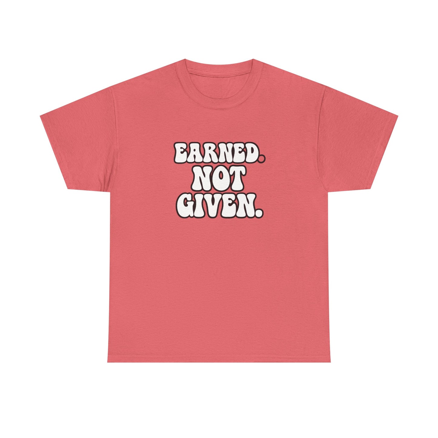 Earned Not Given T Shirt Gym Motivation Unisex Heavy Cotton Tee