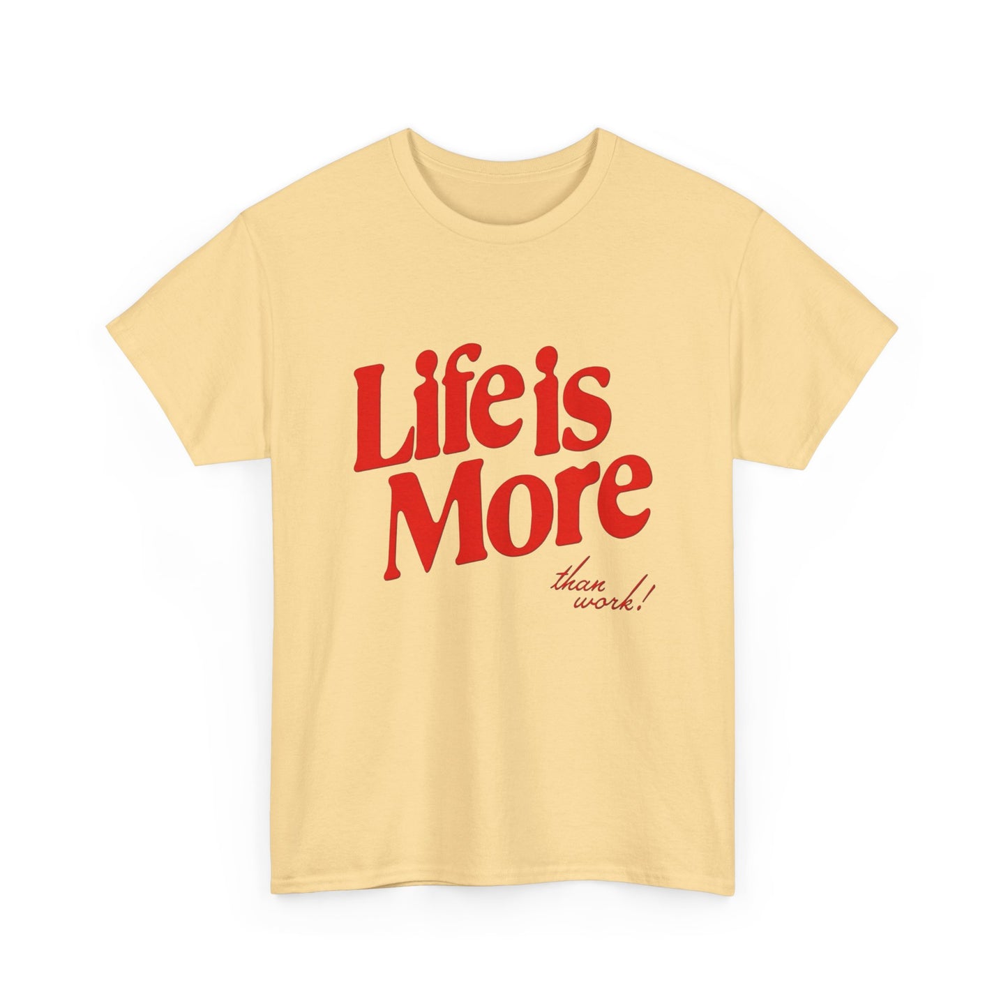 Life Is More Than Work Graphic T Shirt Unisex Heavy Cotton Tee