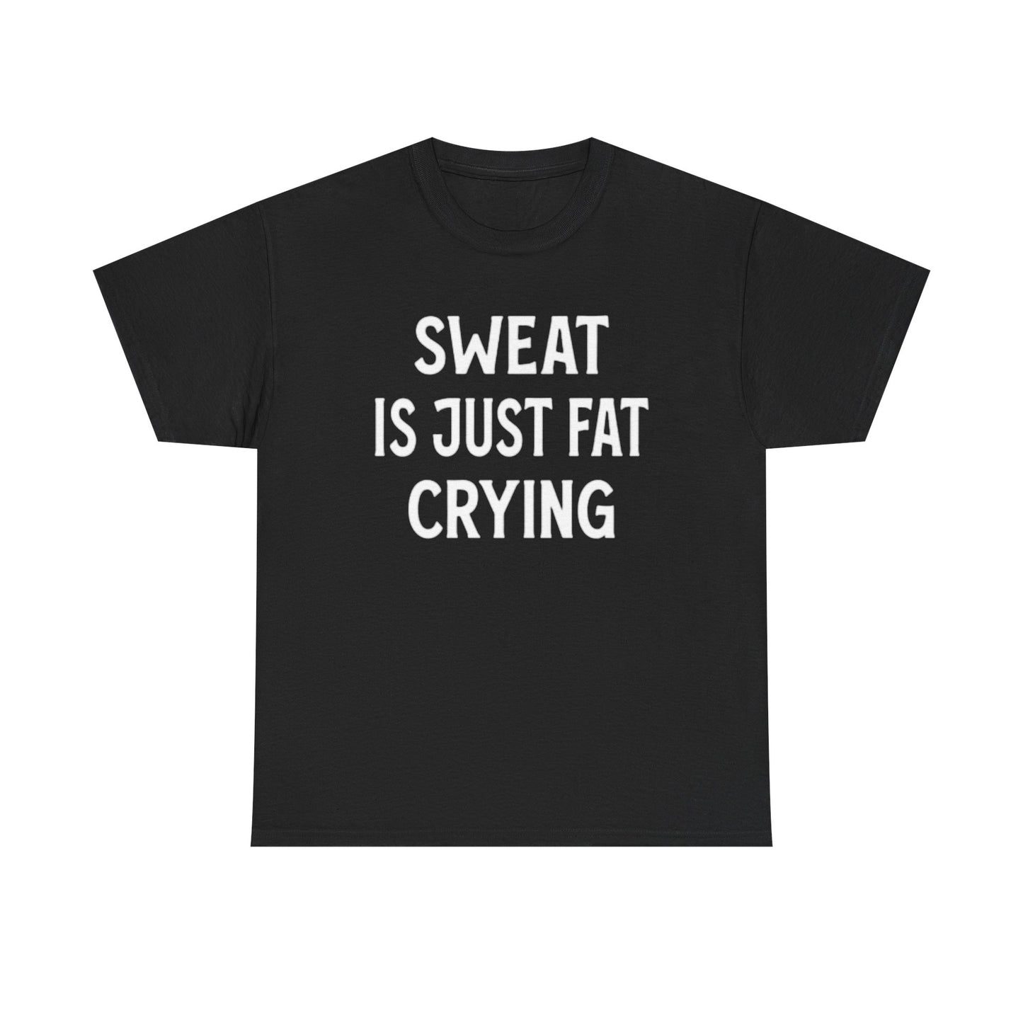 Sweat Is Fat Crying T Shirt Funny Gym Gear Workout Jokes Unisex Heavy Cotton Tee