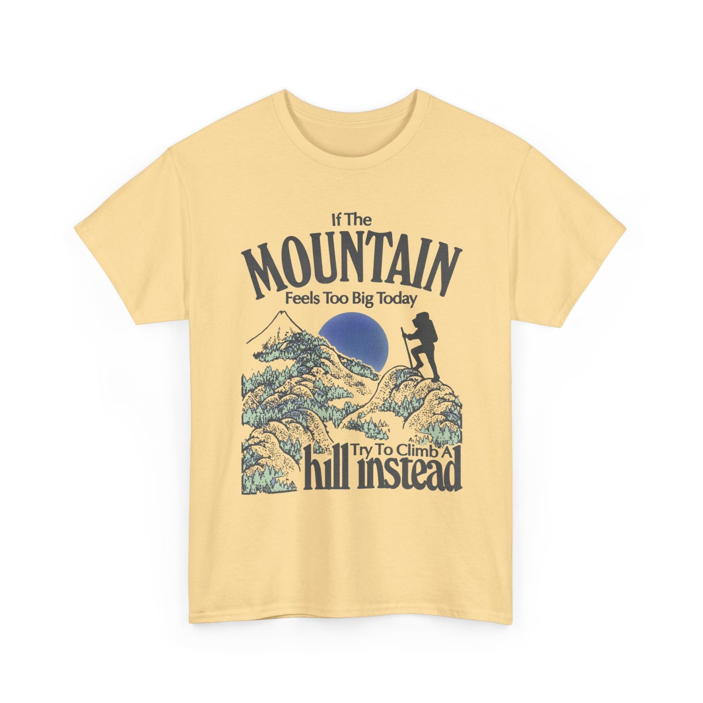 If The Mountain Feels To Big Graphic T Shirt Unisex Heavy Cotton Gift Vintage