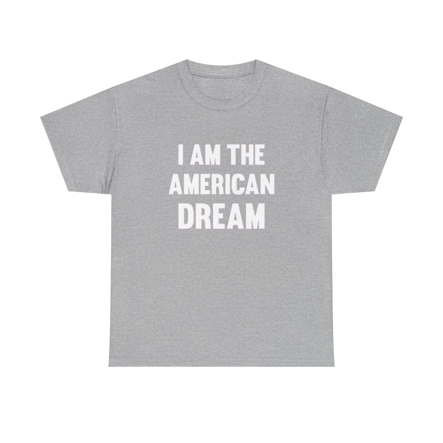I Am The American Dream Graphic T Shirt Unisex Heavy Cotton Tee Gift New
