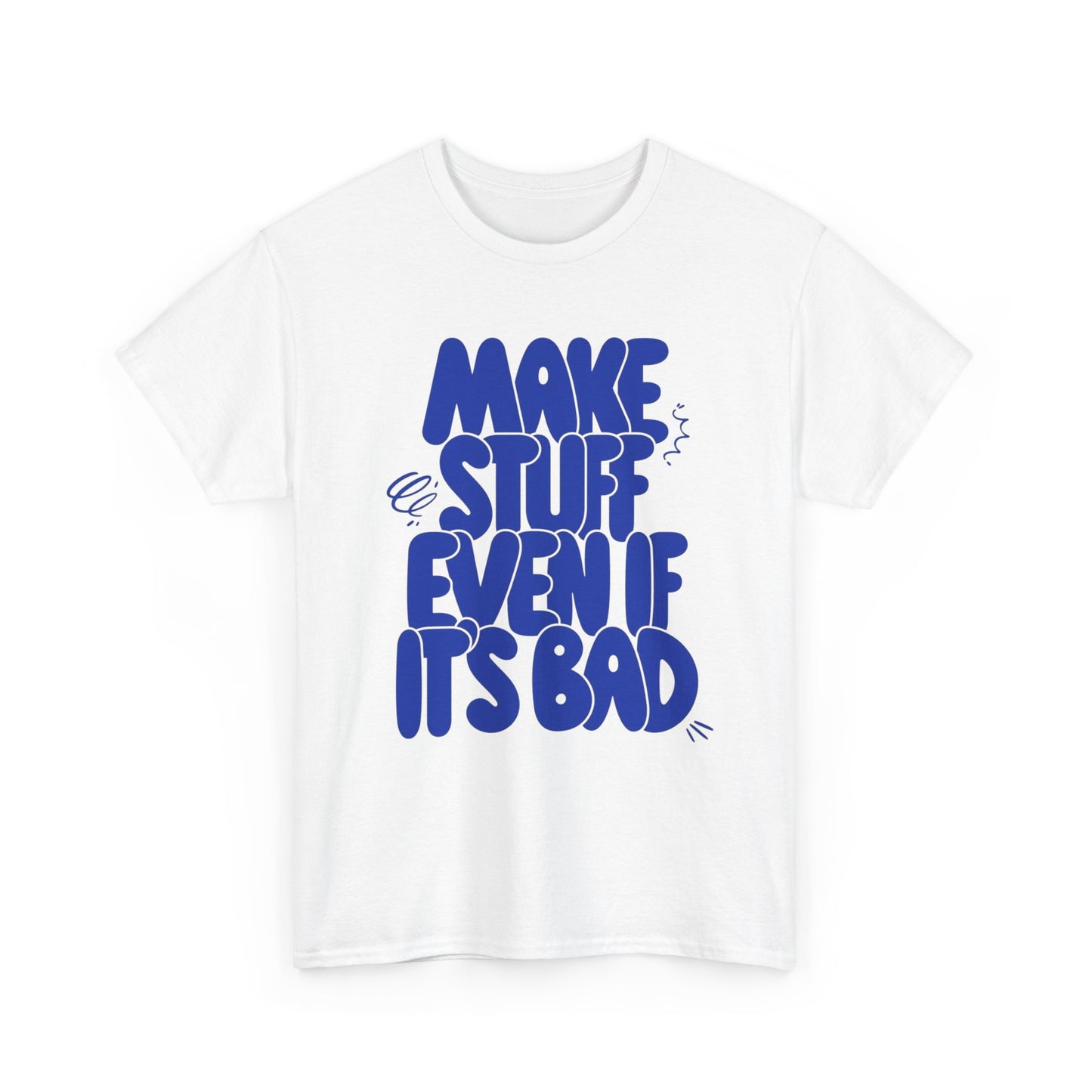 Make Stuff Even If Its Bad Graphic T Shirt NEW ADULT Unisex Heavy Cotton Tee
