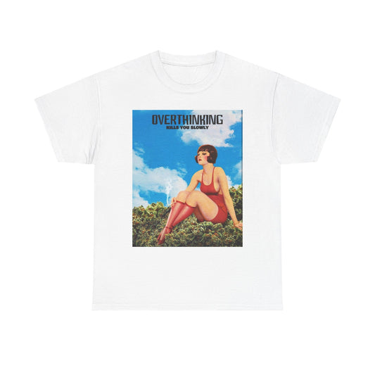 Overthinking Kills You Graphic T-Shirt Women's Heavy Comfy Cotton Tee