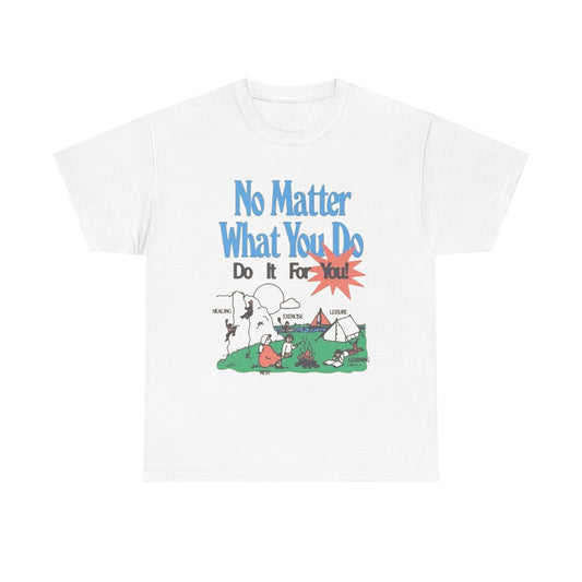Do It For You Graphic T Shirt Unisex Heavy Cotton Tee