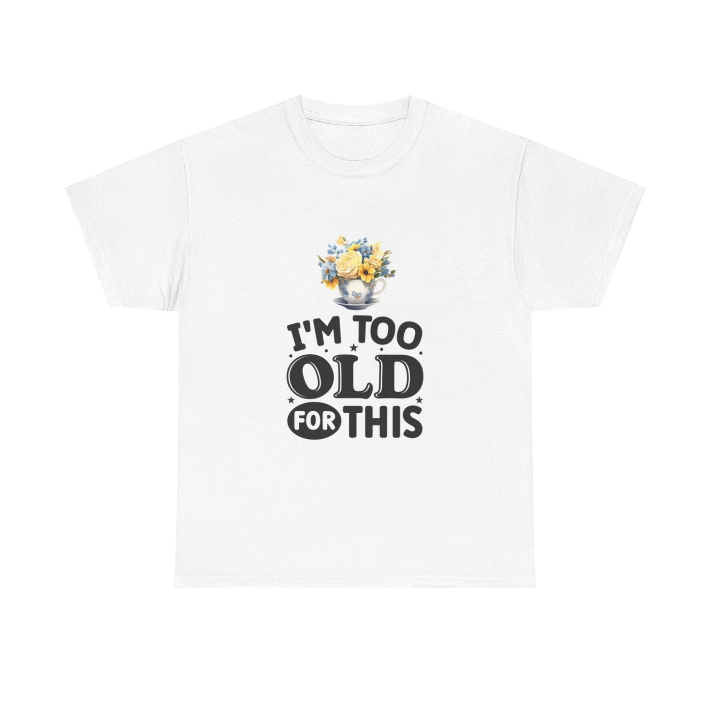 I'm Too Old For This Funny Graphic Shirt Retired Unisex Heavy Cotton Tee