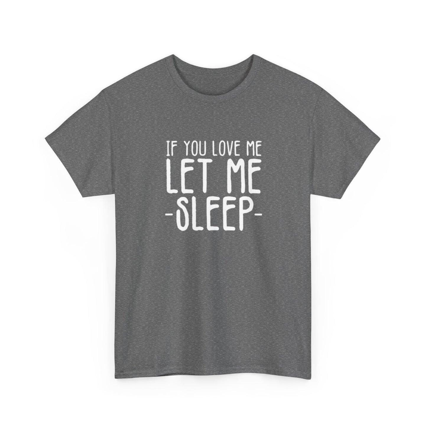 Let Me Sleep Funny T Shirt Love Jokes Unisex Heavy Cotton Tee