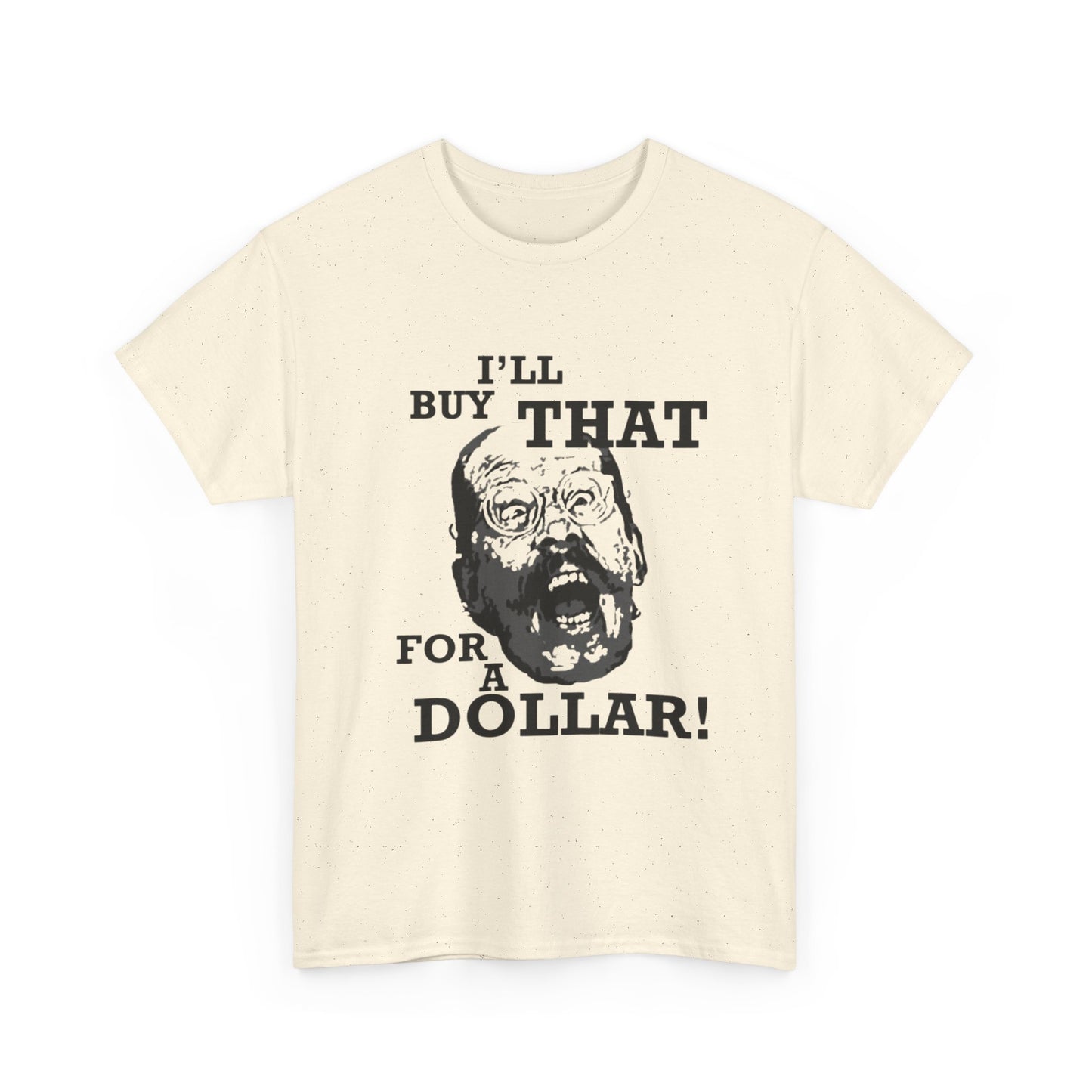 Ill Buy That For A Dollar Funny Graphic T Shirt Unisex Heavy Cotton Tee