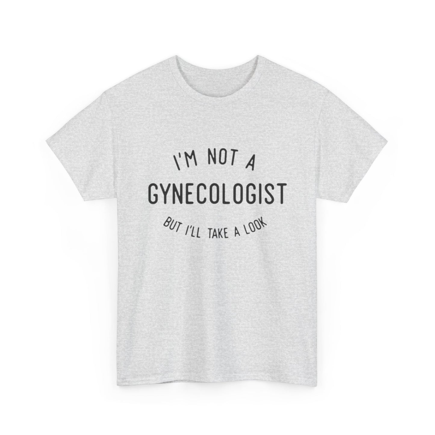 I'm Not A Gynecologist But Ill Take A Look Funny Sex Jokes Graphic T Shirt