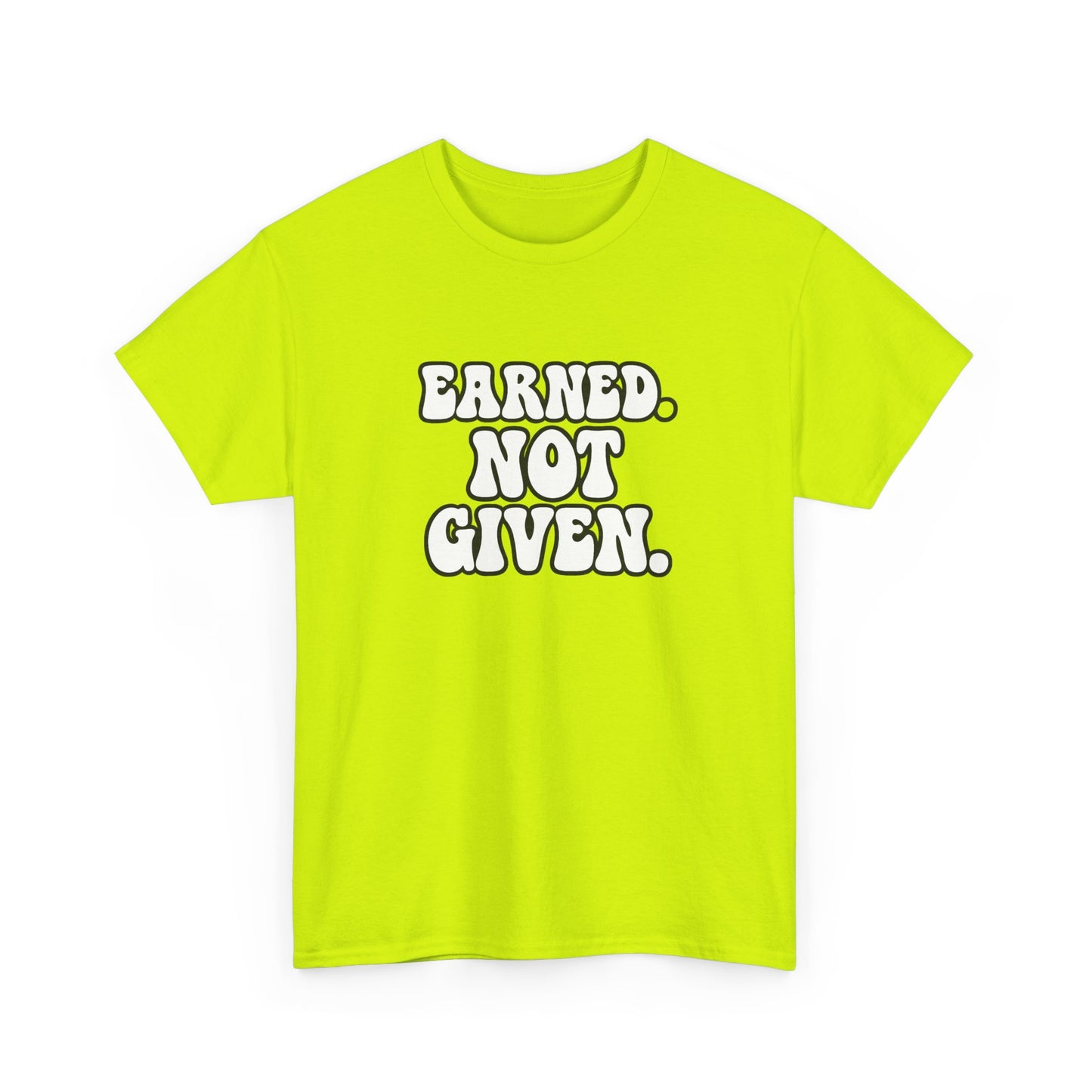 Earned Not Given T Shirt Gym Motivation Unisex Heavy Cotton Tee