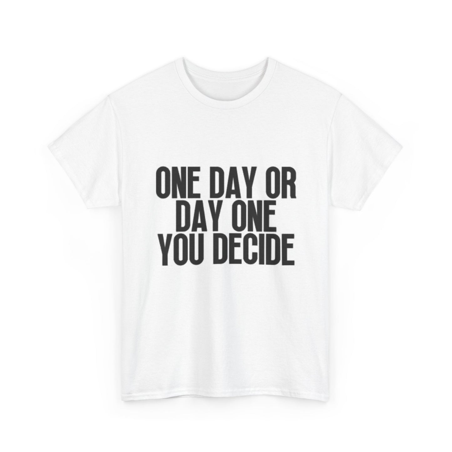 One Day Or Day One You Decide Graphic T Shirt Motivation Unisex Heavy Cotton Tee