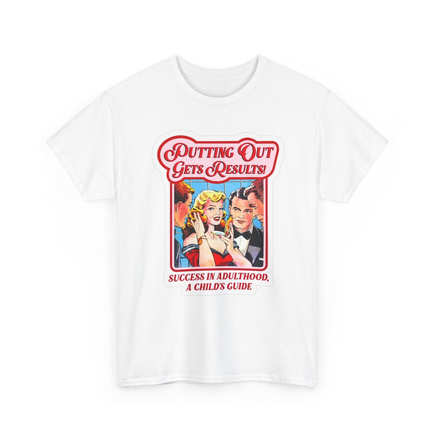 Putting Out Gets Results Graphic T Shirt Funny Sex Jokes Unisex Heavy Cotton Tee
