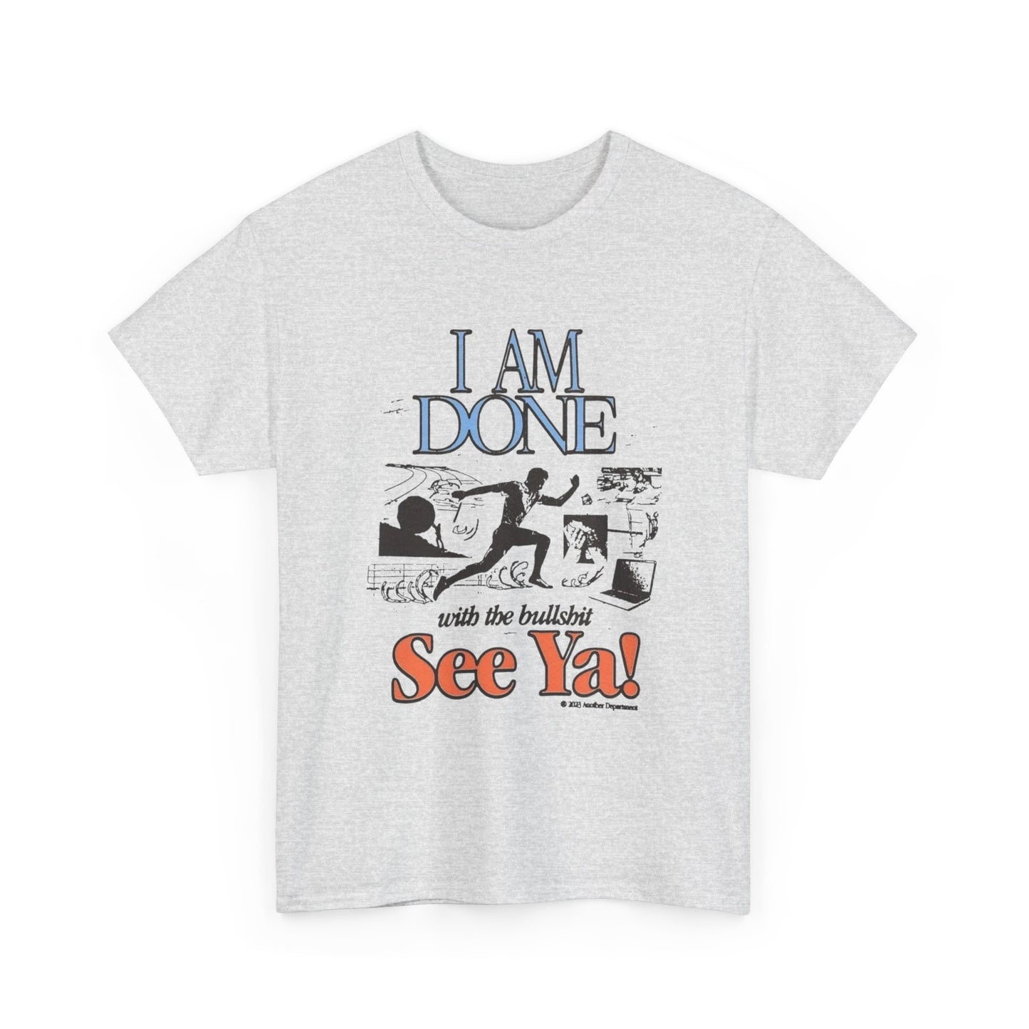 Im Done With It See Ya Graphic T Shirt Unisex Heavy Cotton Tee
