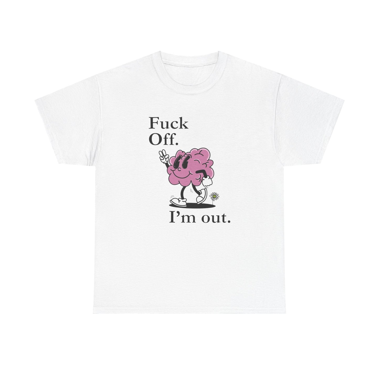 F Off Im Out Funny Graphic T Shirt S-5XL Unisex Cotton