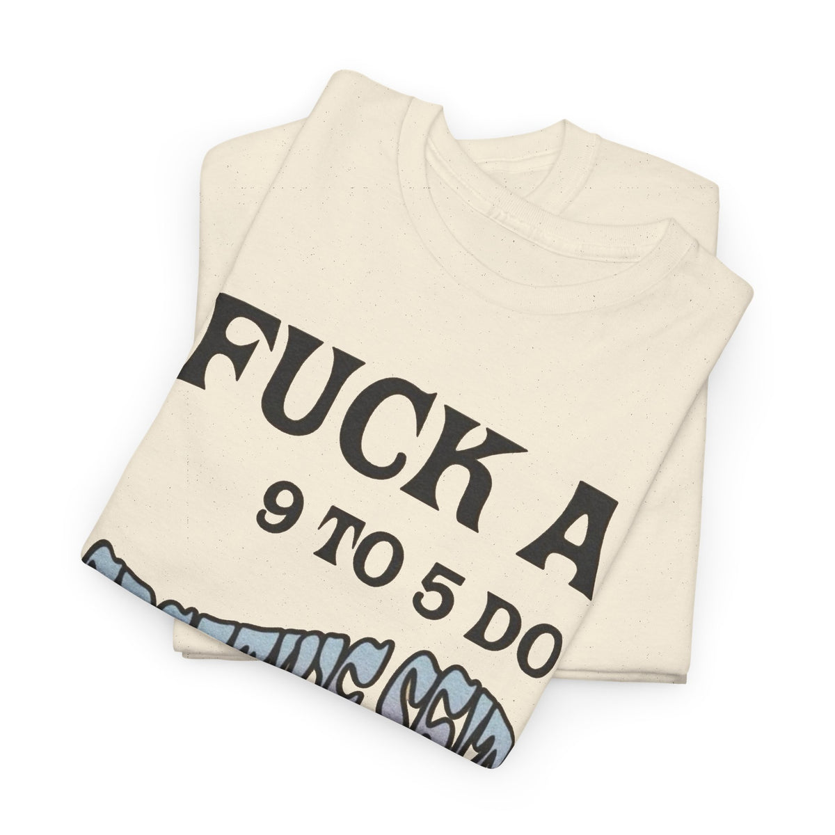 F*ck a 9 to 5 Do Creative Stuff Instead T-Shirt Men's Graphic Tee