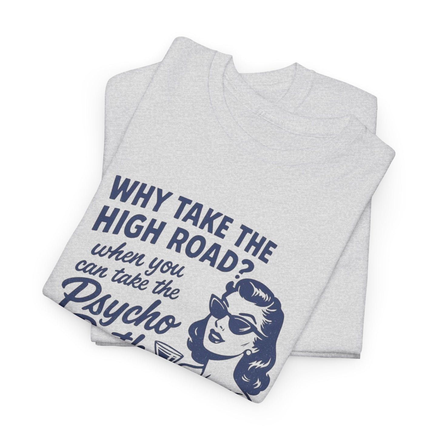 Why Take The High Road Funny Graphic T Shirt Women's Heavy Cotton Tee