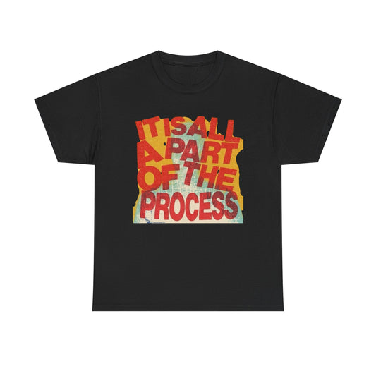 It's All Apart Of The Process Graphic T-Shirt Unisex Heavy Cotton Tee Gift
