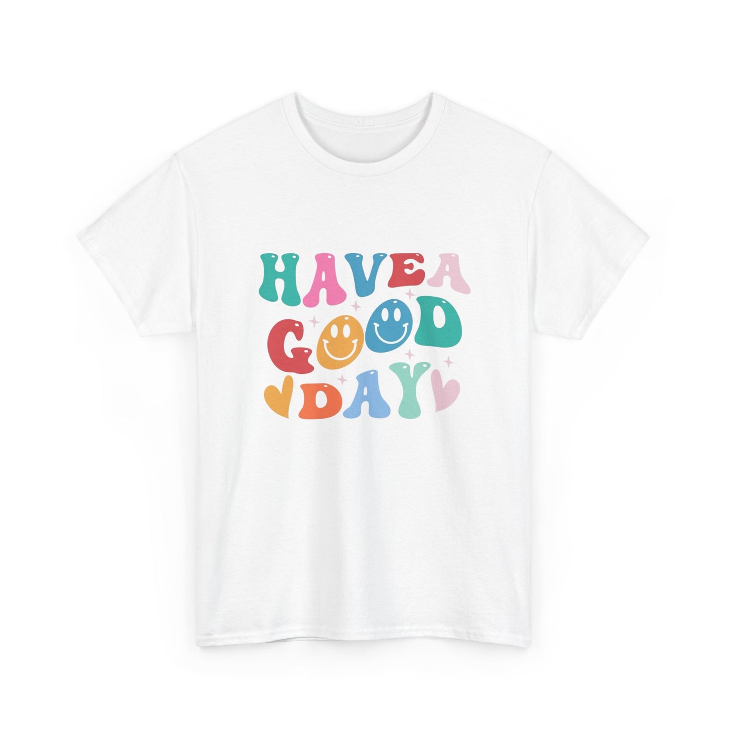 Have A  Good Day Graphic T Shirt NEW Unisex Heavy Cotton Tee