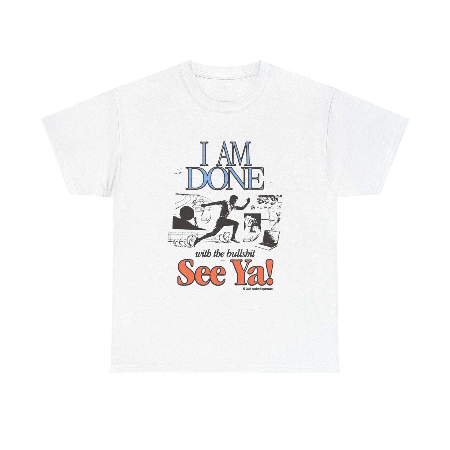 Im Done With It See Ya Graphic T Shirt Unisex Heavy Cotton Tee