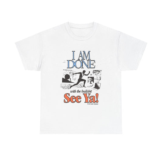 Im Done With It See Ya Graphic T Shirt Unisex Heavy Cotton Tee
