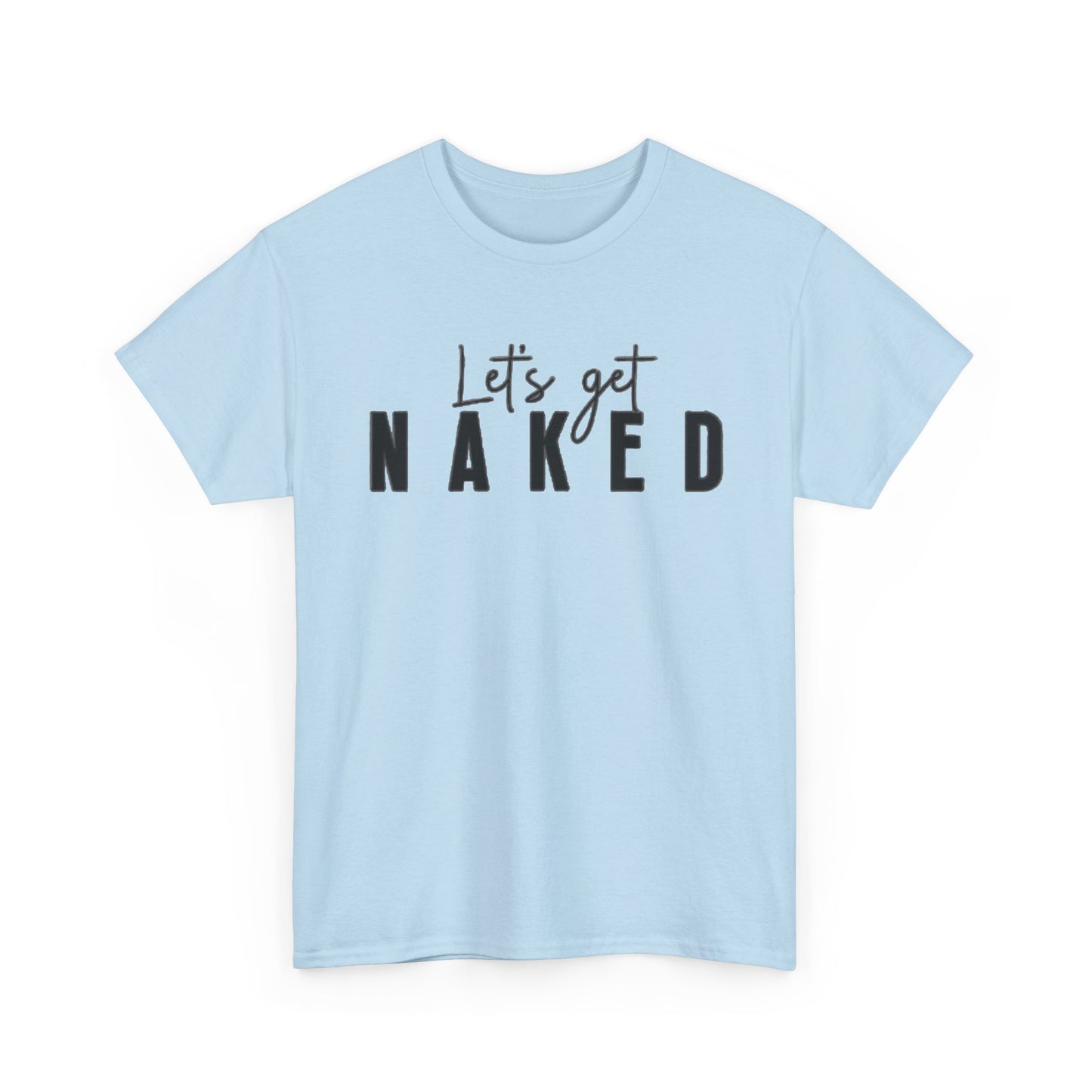 Lets Get Naked Graphic T Shirt Funny Joke Sex Sexy Time Unisex Heavy Cotton Tee