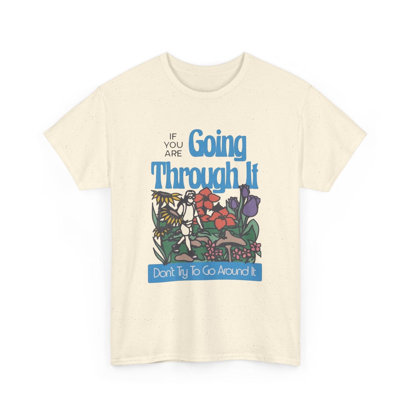 If Your Going Through It Mental Health Graphic T Shirt NEW ADULT Tee