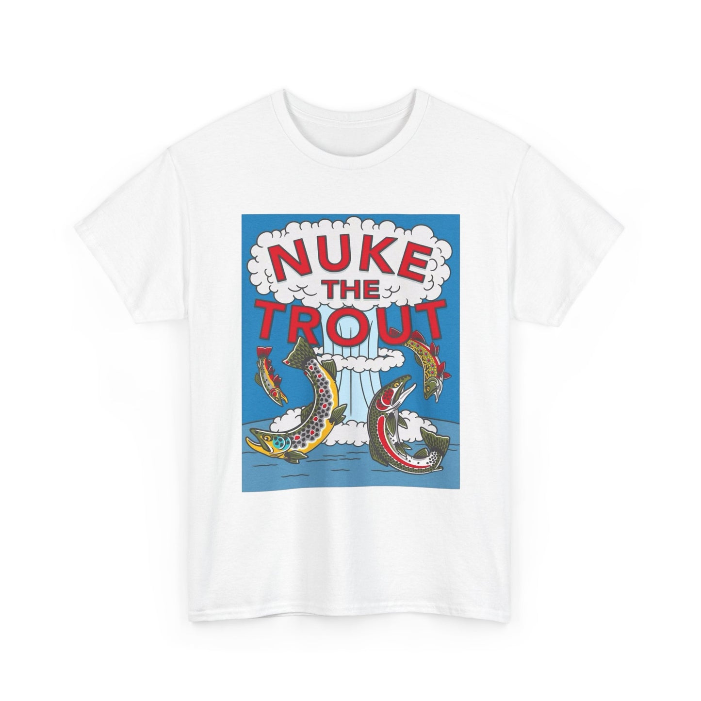Nuke The Trout Graphic T Shirt NEW Adult Unisex Heavy Cotton Tee