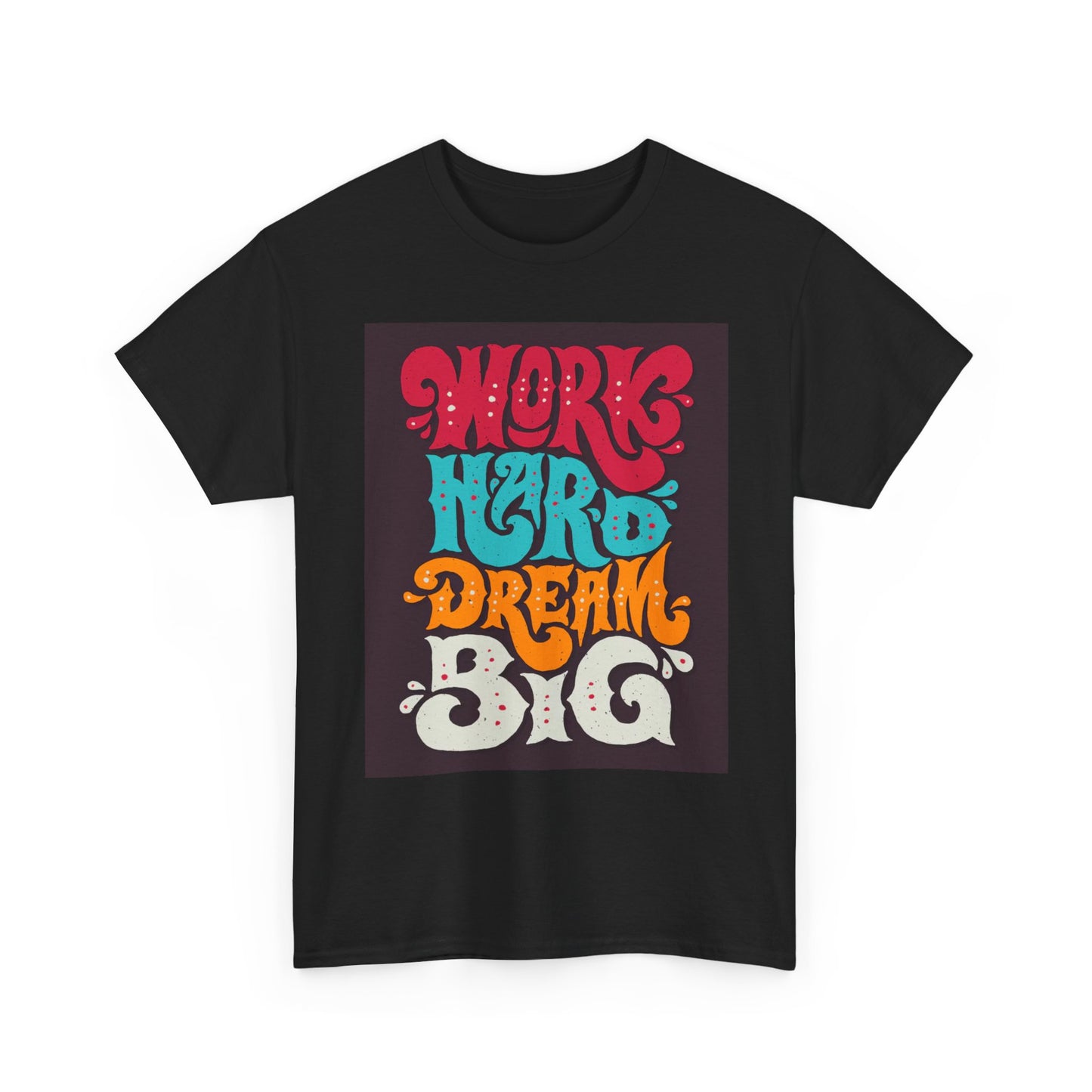 Work Hard Dream Big T Shirt Unisex Heavy Cotton Tee
