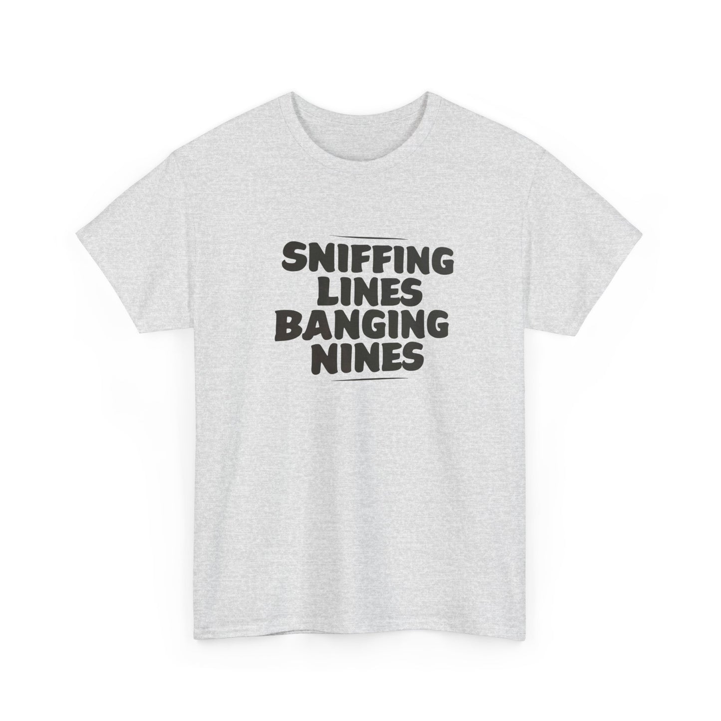 Sniffing Lines Banging Nines Funny T Shirt Graphic Unisex Heavy Cotton NEW GIFT