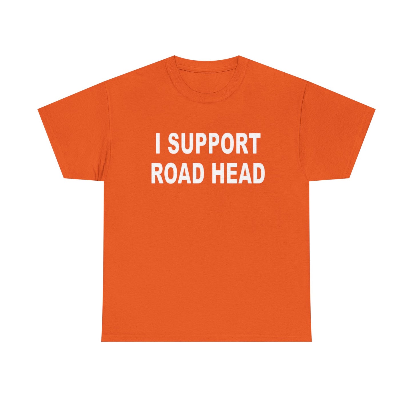 I Support Road Head Funny Sex Jokes Graphic T Shirt S-5XL NEW Heavy Cotton Tee