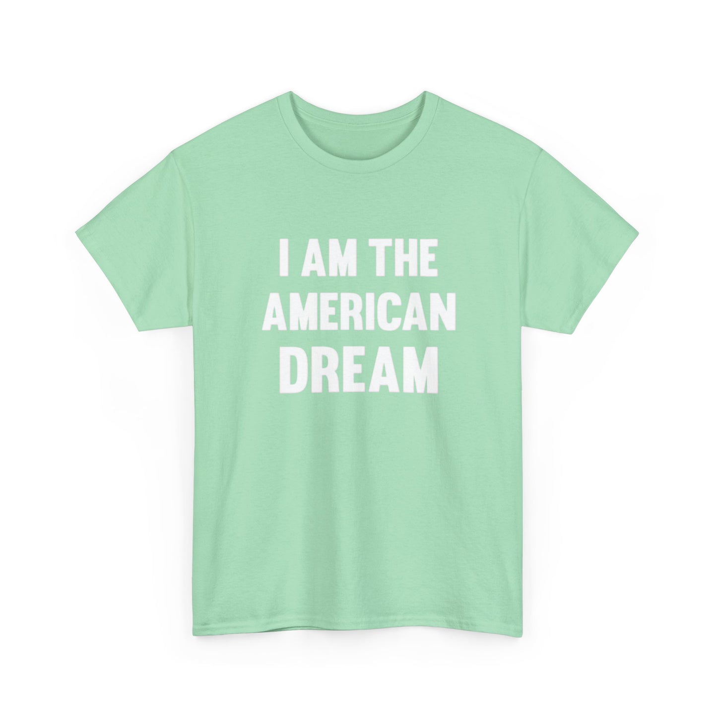 I Am The American Dream Graphic T Shirt Unisex Heavy Cotton Tee Gift New