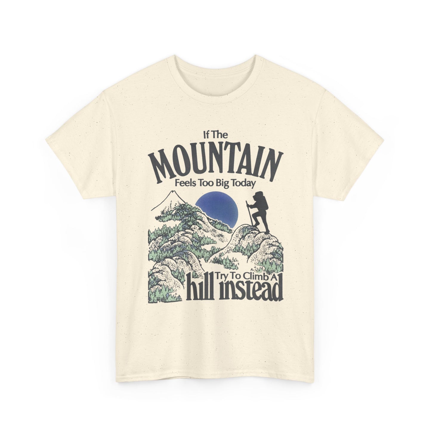 If The Mountain Feels To Big Graphic T Shirt Unisex Heavy Cotton Gift Vintage