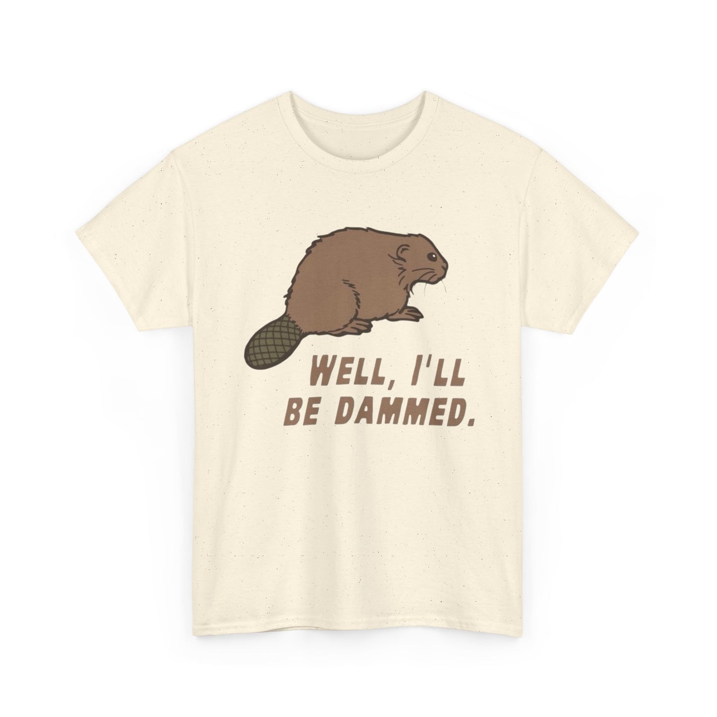 Well I'll Be Damned Funny Beaver Graphic T Shirt Unisex Heavy Cotton Tee