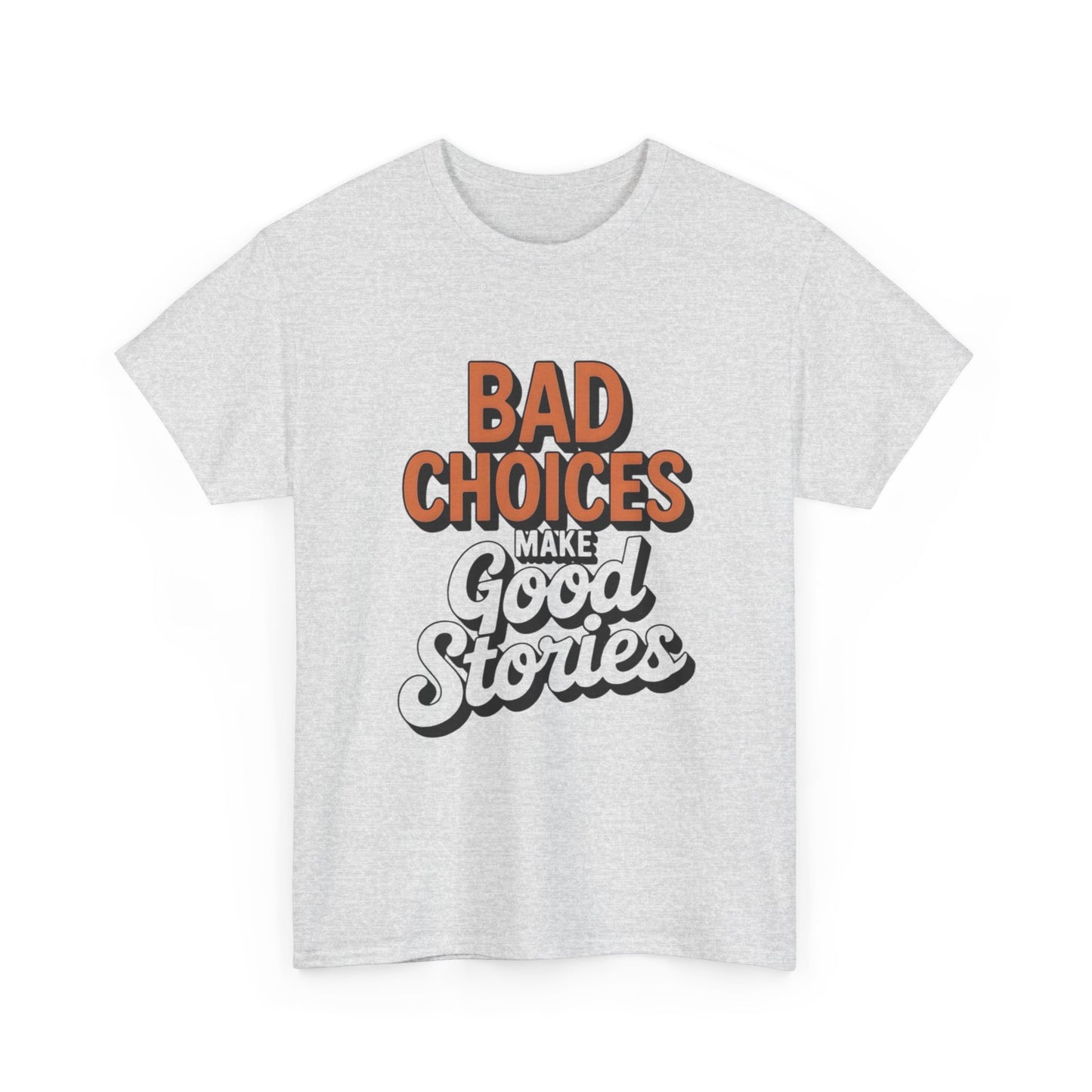 Bad Choices Make Good Stories Graphic T Shirt NEW ADULT Tee