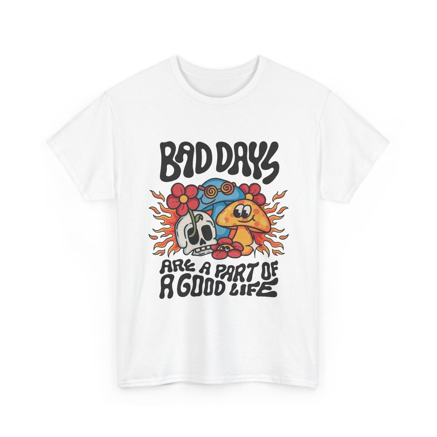 Bad Days Are A Part Of A Good Life Graphic T Shirt Unisex Heavy Cotton Tee