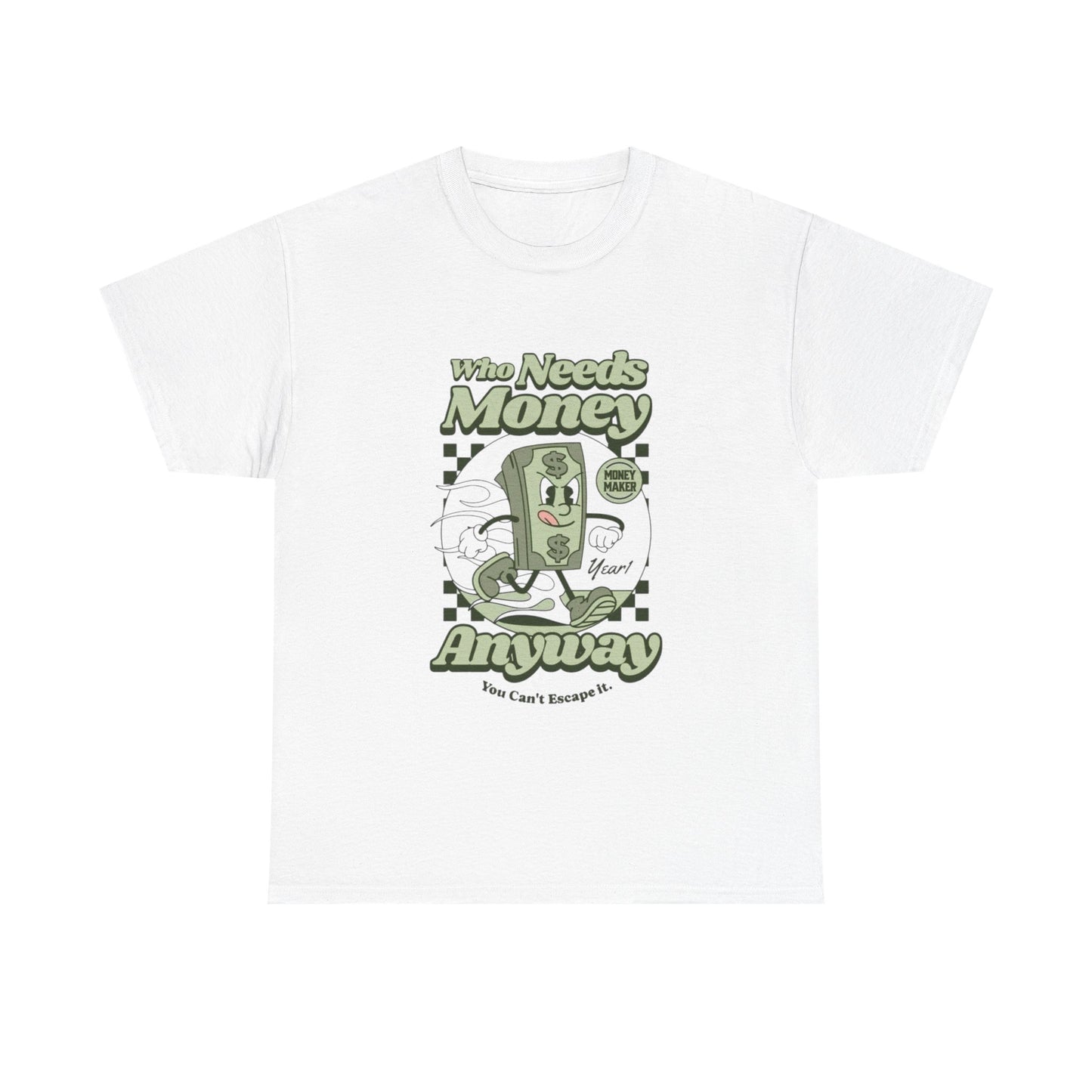 Who Needs Money Anyway Graphic T Shirt Unisex Heavy Cotton Tee