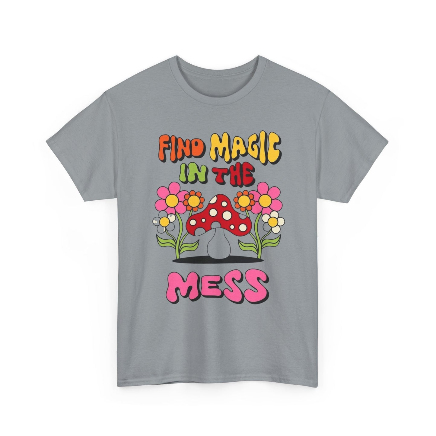 Find Magic In The Mess Mushrooms Graphic T Shirt Unisex Heavy Cotton Tee