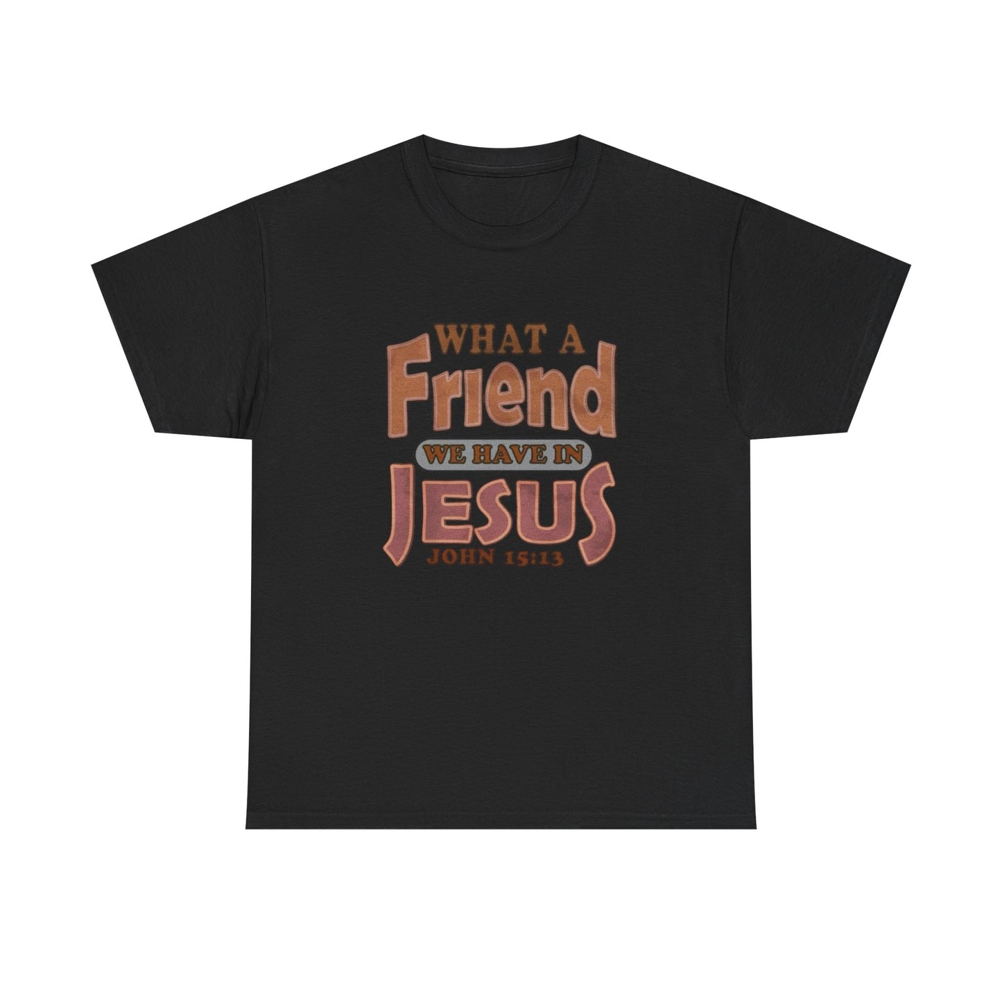 What Friend In Jesus Graphic T Shirt Unisex Heavy Cotton Tee GIFT