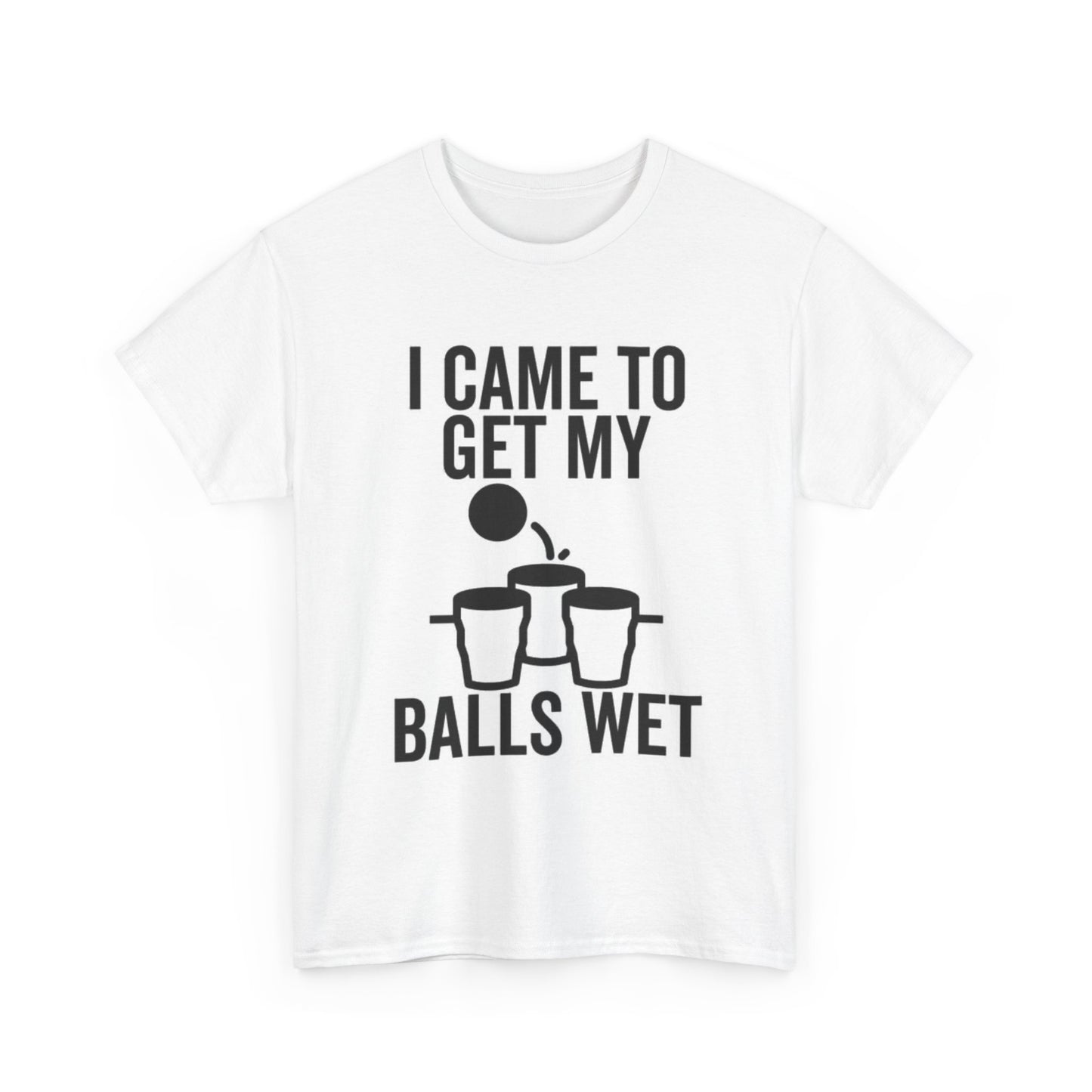 Beer Pong Tshirt Came to Get My Balls Wet Funny Graphic Unisex Heavy Cotton Tee