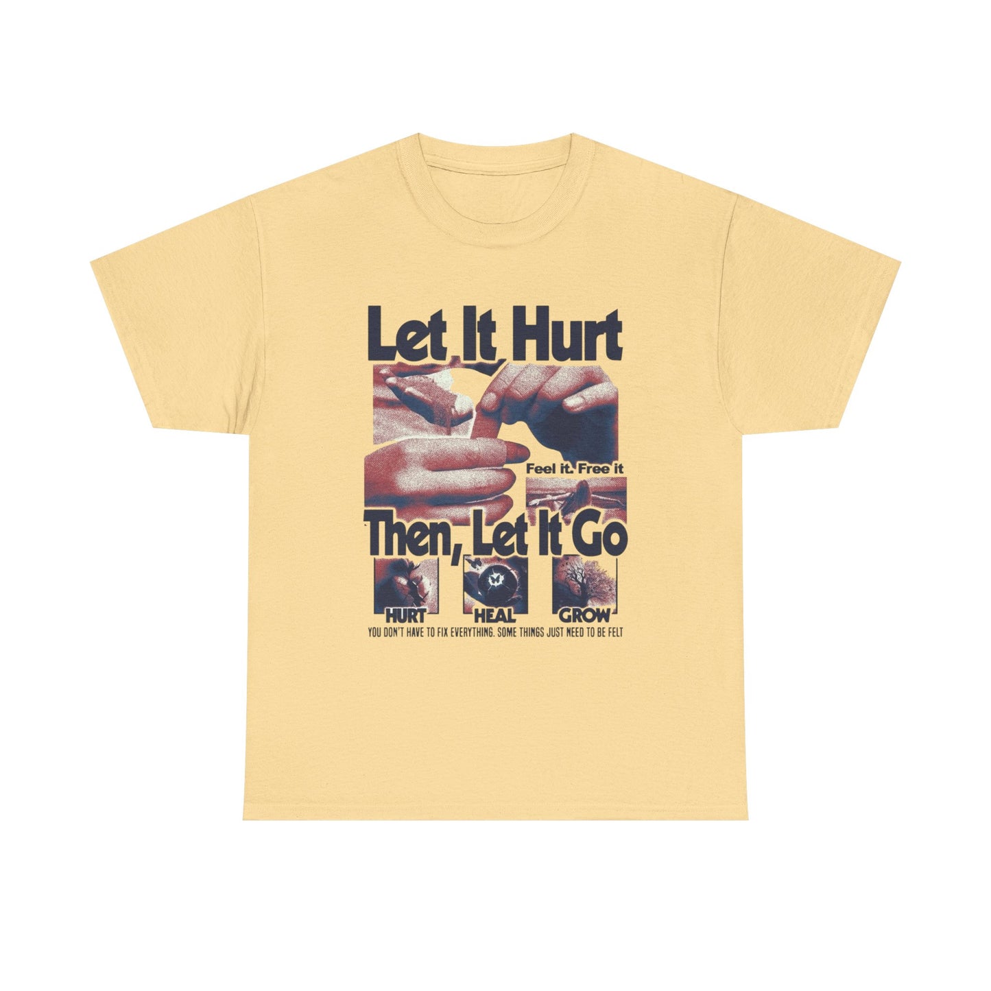Let It Hurt Then Let It Go Graphic T Shirt NEW Adult Unisex Heavy Cotton Tee