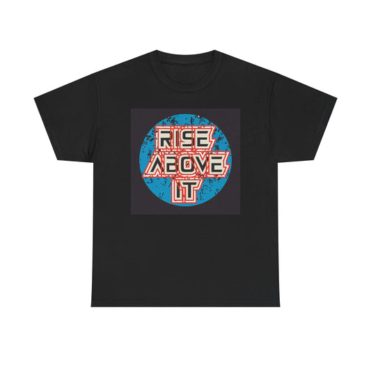Rise Above It Graphic T Shirt Unisex Heavy Cotton Tee