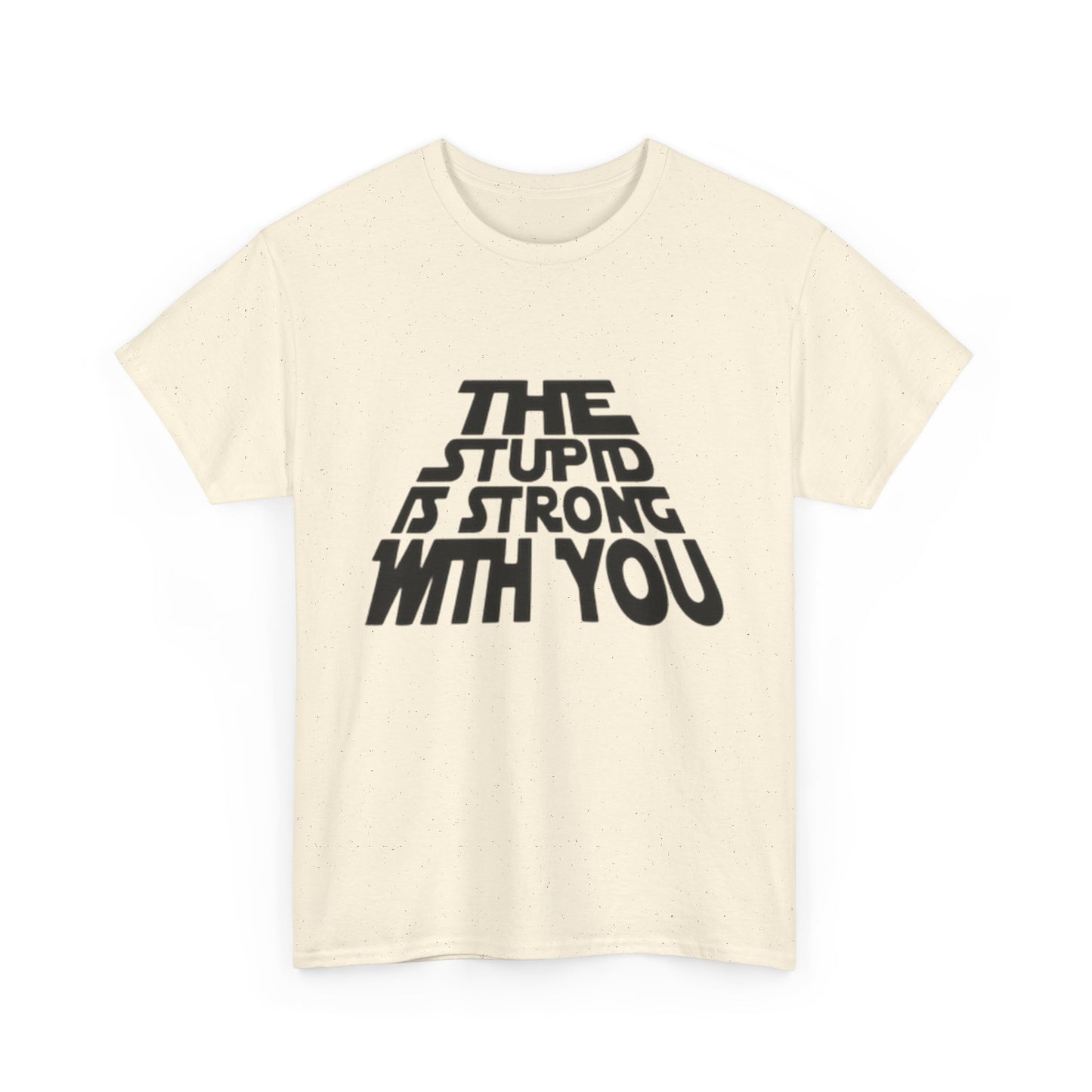 The Stupid Is Strong With You Funny Graphic T-Shirt Gift NEW Unisex Heavy Cotton
