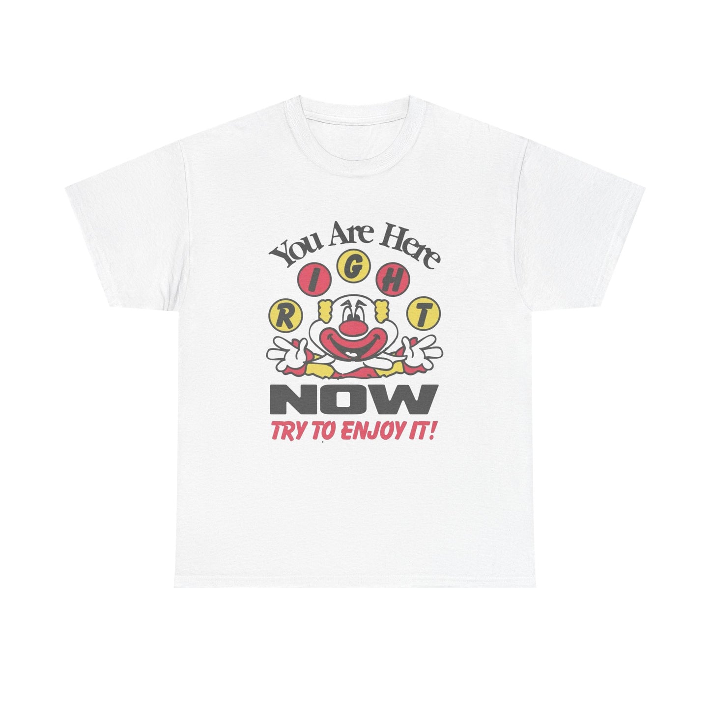 You Are Here Right Now Try To Enjoy It Graphic T Shirt ADULT NEW Heavy Cotton