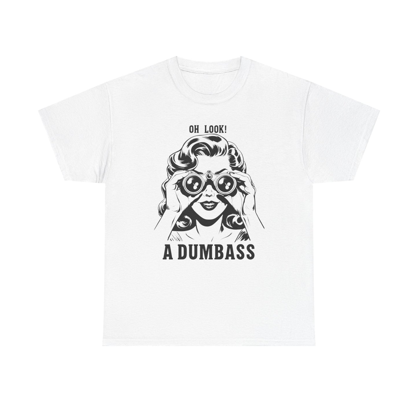 Oh Look A Dumbass Funny Graphic T Shirt Unisex Heavy Cotton Tee