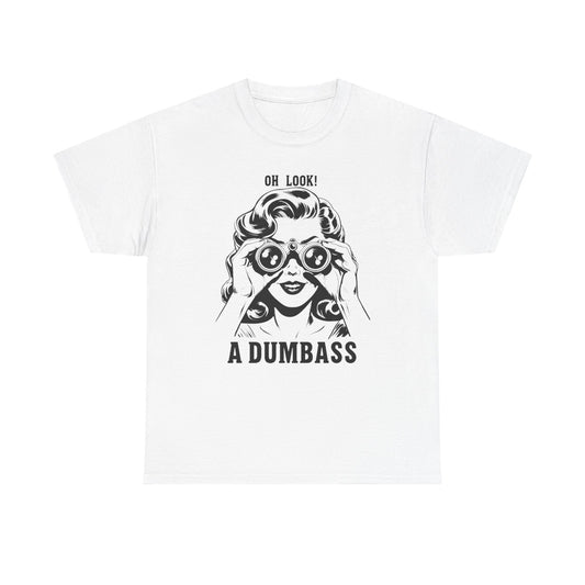 Oh Look A Dumbass Funny Graphic T Shirt Unisex Heavy Cotton Tee