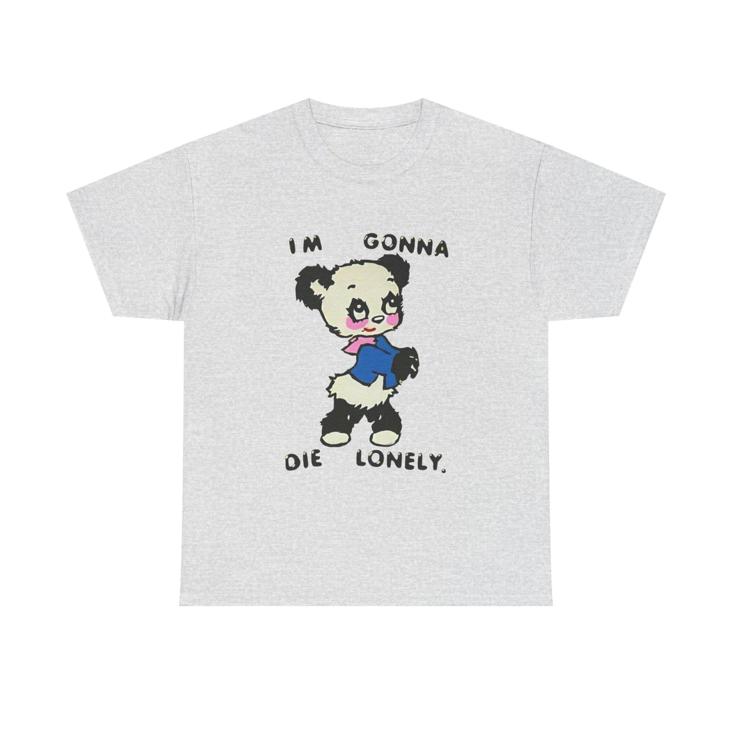 I'm Gonna Die Lonely Bear Graphic T Shirt Unisex Heavy Cotton Tee