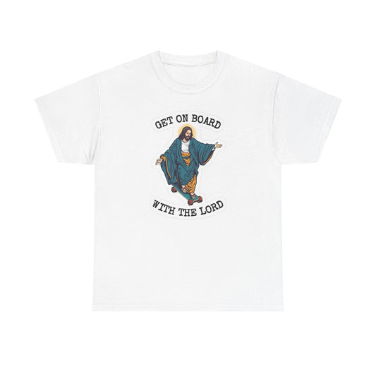 Get On Board With The Lord Funny Graphic T Shirt Unisex Heavy Cotton Tee