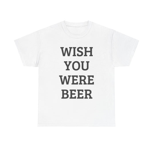 Wish You Were Beer Graphic T Shirt Funny Garage Beers Bar Unisex Heavy Cotton